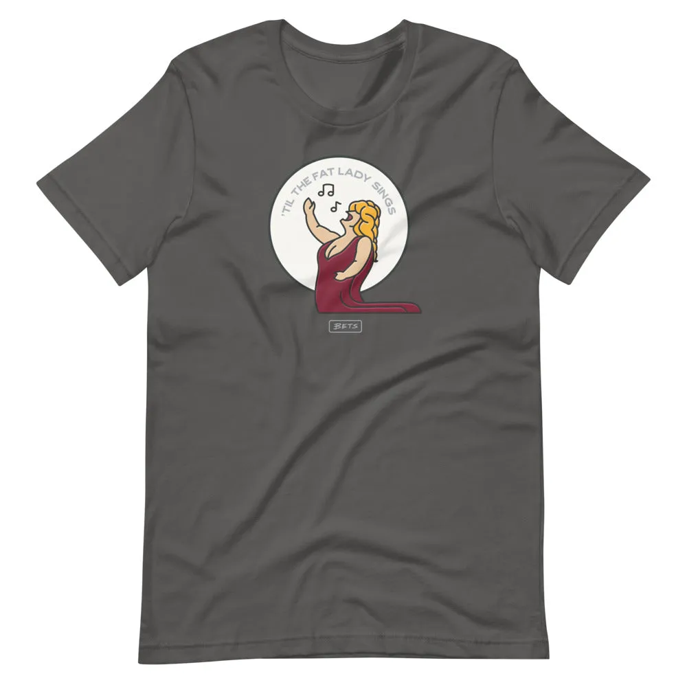 'Til the Fat Lady Sings T-Shirt