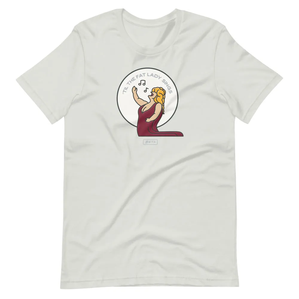 'Til the Fat Lady Sings T-Shirt